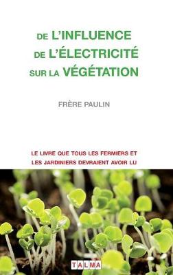 de L'Influence de L'Electricite Sur La Vegetation - Electroculture (Paperback)
