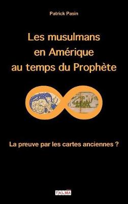 Les Musulmans En Amerique Au Temps Du Prophete: La Preuve Par Les Cartes Anciennes ? - Mysteres (Paperback)