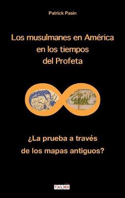Los Musulmanes En America En Los Tiempos del Profeta: La Prueba a Traves de Los Mapas Antiguos? - Misterios (Paperback)