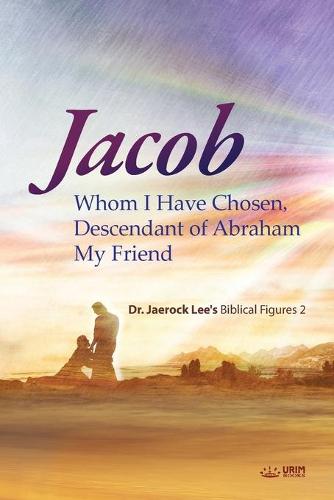 Jacob whom I Have Chosen, Descendant of Abraham, My Friend (Paperback)