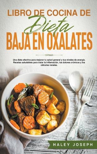 Libro de cocina de dieta baja en  saludables para tratar la  inflamacion, los dolores cronicos y los calculos renales. by Haley Joseph |  Waterstones