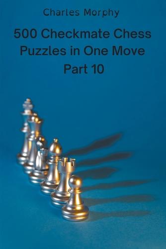 Checkmate in One Move: A Collection of 500 Chess Puzzles with Solutions