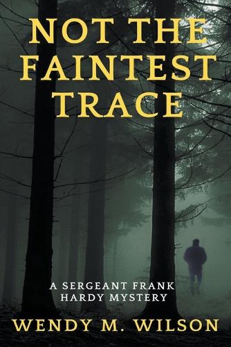 Not the Faintest Trace - Sergeant Frank Hardy Mysteries 1 (Paperback)