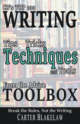 CB's Top 100 Writing Tips, Tricks, Techniques and Tools from the Advice Toolbox - Break the Rules, Not the Writing (Paperback)