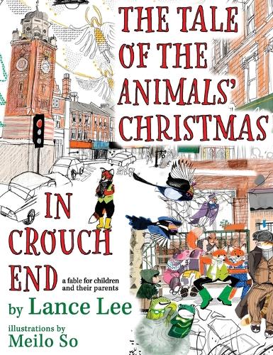 The Tale Of The Animals' Christmas In Crouch End: a fable for children and their parents (Hardback)