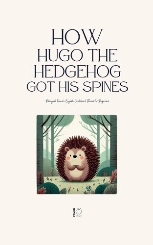 How Hugo the Hedgehog Got His Spines by Pomme Bilingual | Waterstones