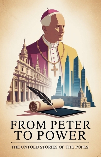 From Peter To Power - The Untold Stories of the Popes by Everleaf Books ...
