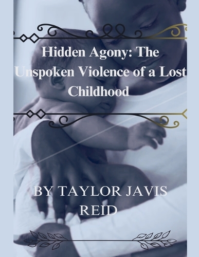 Hidden Agony: The Unspoken Violence of a Lost Childhood - Agony 1 (Paperback)