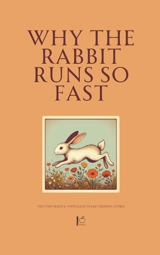 The Rabbit Rans Fast Why the Rabbit Runs So Fast And Other Bilingual Portuguese-English ...