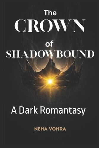 The Crown of Shadowbound: A Dark Romantasy - The Crown of Shadowbound 1 (Paperback)