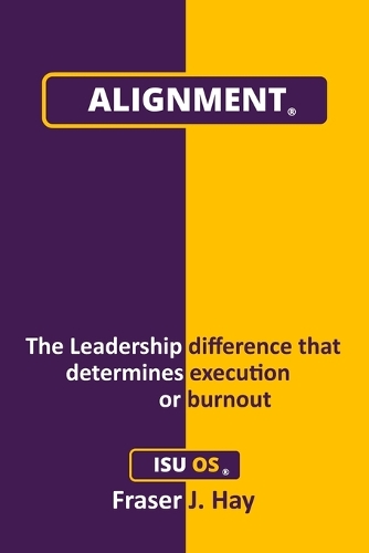 Alignment: The Leadership difference that determines execution or burnout (Paperback)