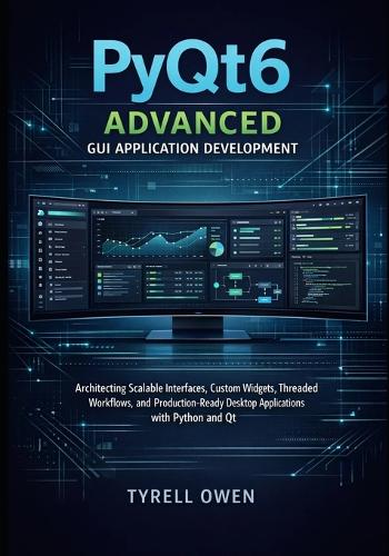 PyQt6 Advanced GUI Application Development by Tyrell Owen | Waterstones