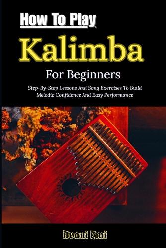 How To Play Kalimba For Beginners by Avani Emi | Waterstones