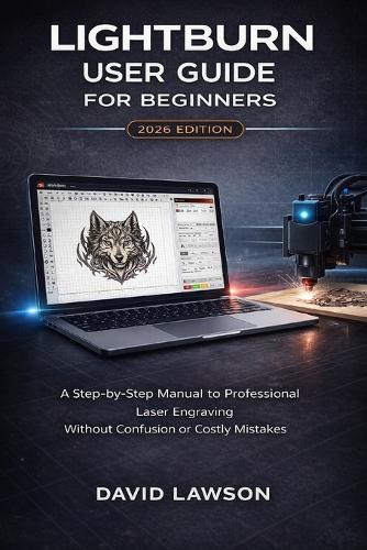 LightBurn User Guide for Beginners - 2026 Edition by David Lawson ...
