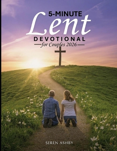 5-Minute Lent Devotional for Couples 2026 by Seren Ashby | Waterstones