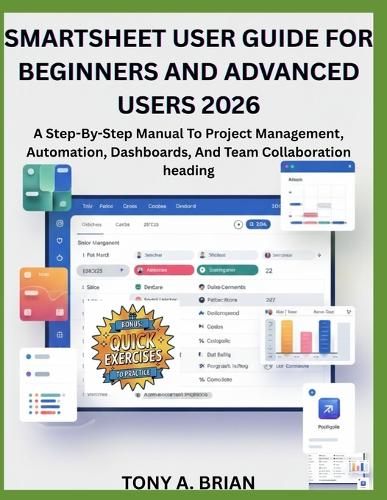 Smartsheet User Guide for Beginners and Advanced Users 2026 by Tony A ...