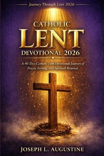 Catholic Lent Devotional 2026 by Joseph L Augustine | Waterstones