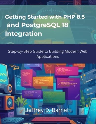 Getting Started with PHP 8.5 and PostgreSQL 18 Integration by Jeffrey D ...