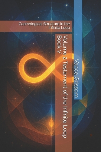 Volume 2 Testament of the Infinite Loop Book V by Vance Graham Grissom ...