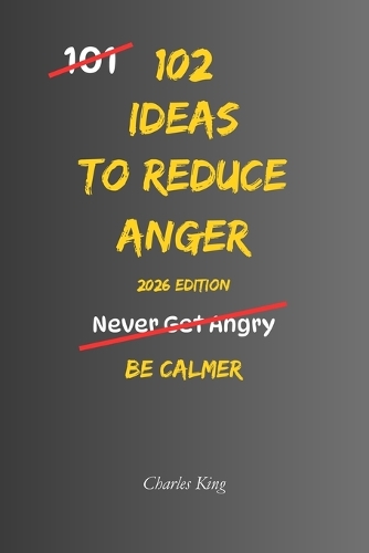 102 Ideas To Reduce Anger by Charles King | Waterstones
