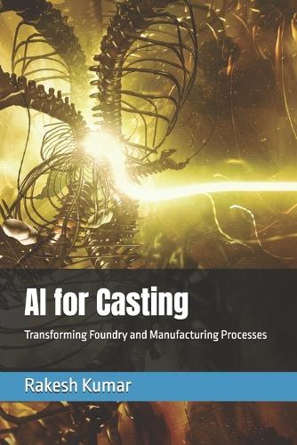 AI for Casting: Transforming Foundry and Manufacturing Processes (Paperback)