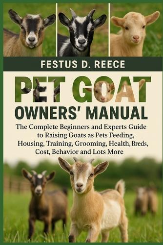 Pet Goat Owners' Manual by Festus D Reece | Waterstones