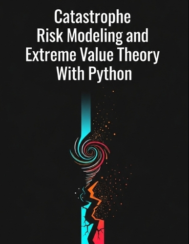 Catastrophe Risk Modeling and Extreme Value Theory With Python by Grant ...