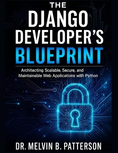 The Django Developer's Blueprint by Dr Melvin B Patterson | Waterstones