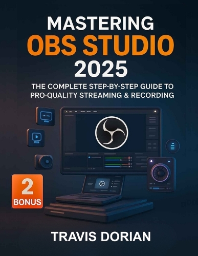 Mastering OBS Studio 2025 by Travis Dorian | Waterstones