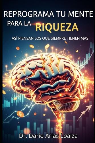 Reprograma tu Mente para la Riqueza by Dr Dario Arias Loaiza | Waterstones