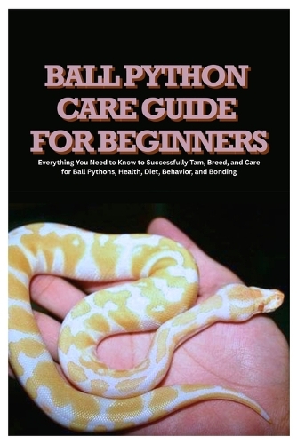 Ball Python Care Guide for Beginners by Brian J Stahr | Waterstones