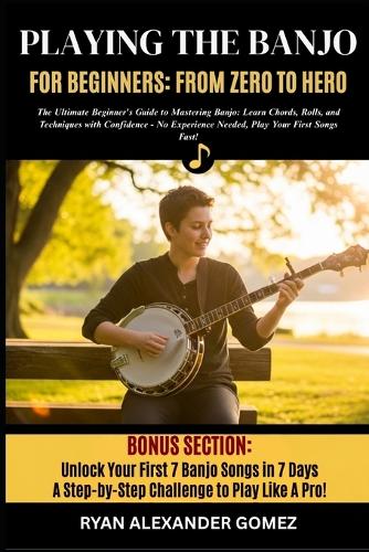 Playing the Banjo for Beginners; From Zero to Hero by Ryan Alexander ...