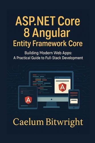 ASP.NET Core 8 Angular Entity Framework Core by Caelum Bitwright ...