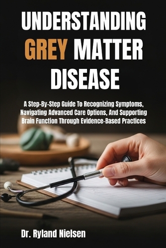 Understanding Grey Matter Disease by Dr Ryland Nielsen | Waterstones