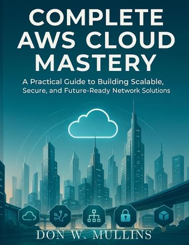 Complete AWS Cloud Mastery by Don W Mullins | Waterstones