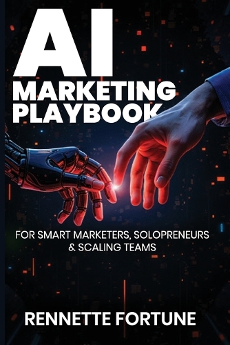 The AI Marketing Playbook: For Smart Marketers, Solopreneurs & Scaling Teams (Paperback)