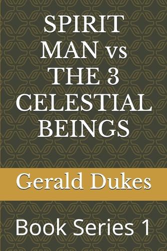 SPIRIT MAN vs THE 3 CELESTIAL BEINGS: Book Series 1 - Spirit Man Vs the 3 Celestial Beings 1 (Paperback)
