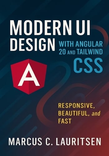 Modern UI Design with Angular 20 and Tailwind CSS by Marcus C Lauritsen ...