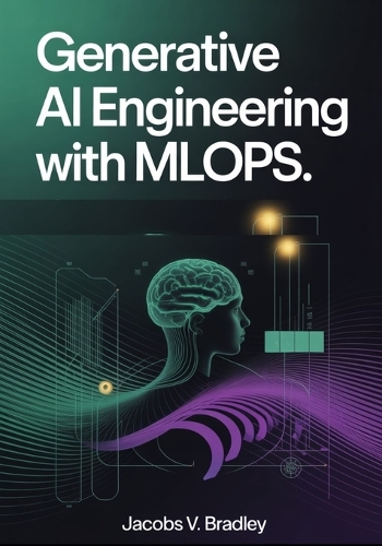 Generative AI Engineering with MLOps by Jacobs V Bradley | Waterstones