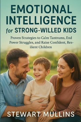 Emotional Intelligence for Strong-Willed Kids by Stewart Mullins ...