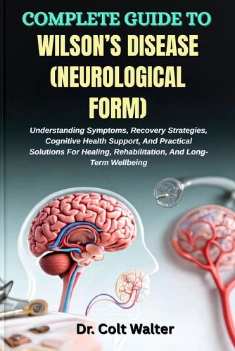 Complete Guide to Wilson's Disease (Neurological Form) by Dr Colt ...