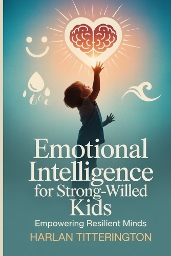 Emotional intelligence for strong willed kids by Harlan Titterington ...