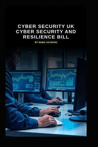 UK Cyber Security and Resilience bill by Mark Hayward | Waterstones