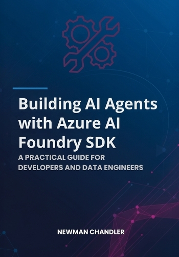 Building AI Agents with Azure AI Foundry SDK by Newman Chandler ...