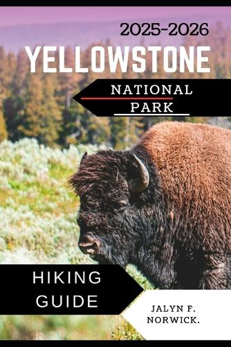 Yellowstone National Park Hiking Guide 2025 2026 By Jalyn F Norwick 