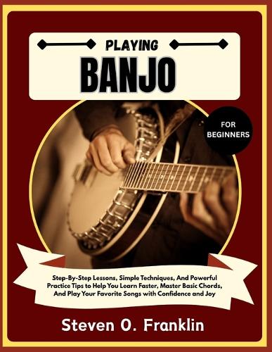 Playing Banjo for Beginners by Steven O Franklin | Waterstones