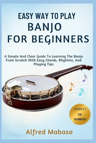 Easy Way To Play Banjo For Beginners by Alfred Mabaso | Waterstones