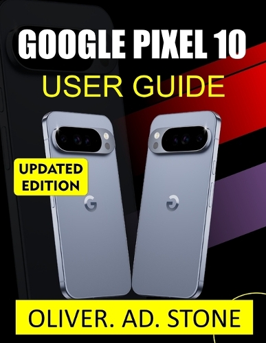 Google Pixel 10 User Guide for Seniors and Beginners by Oliver Ad Stone ...