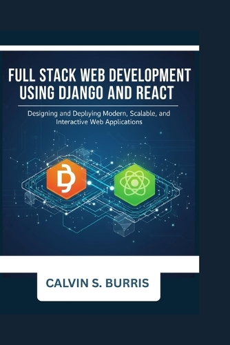 Full Stack Web Development with Django and React by Calvin S Burris ...