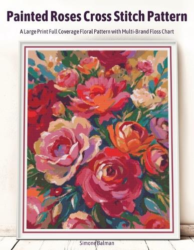 Painted Roses Cross Stitch Pattern by Simone Balman | Waterstones